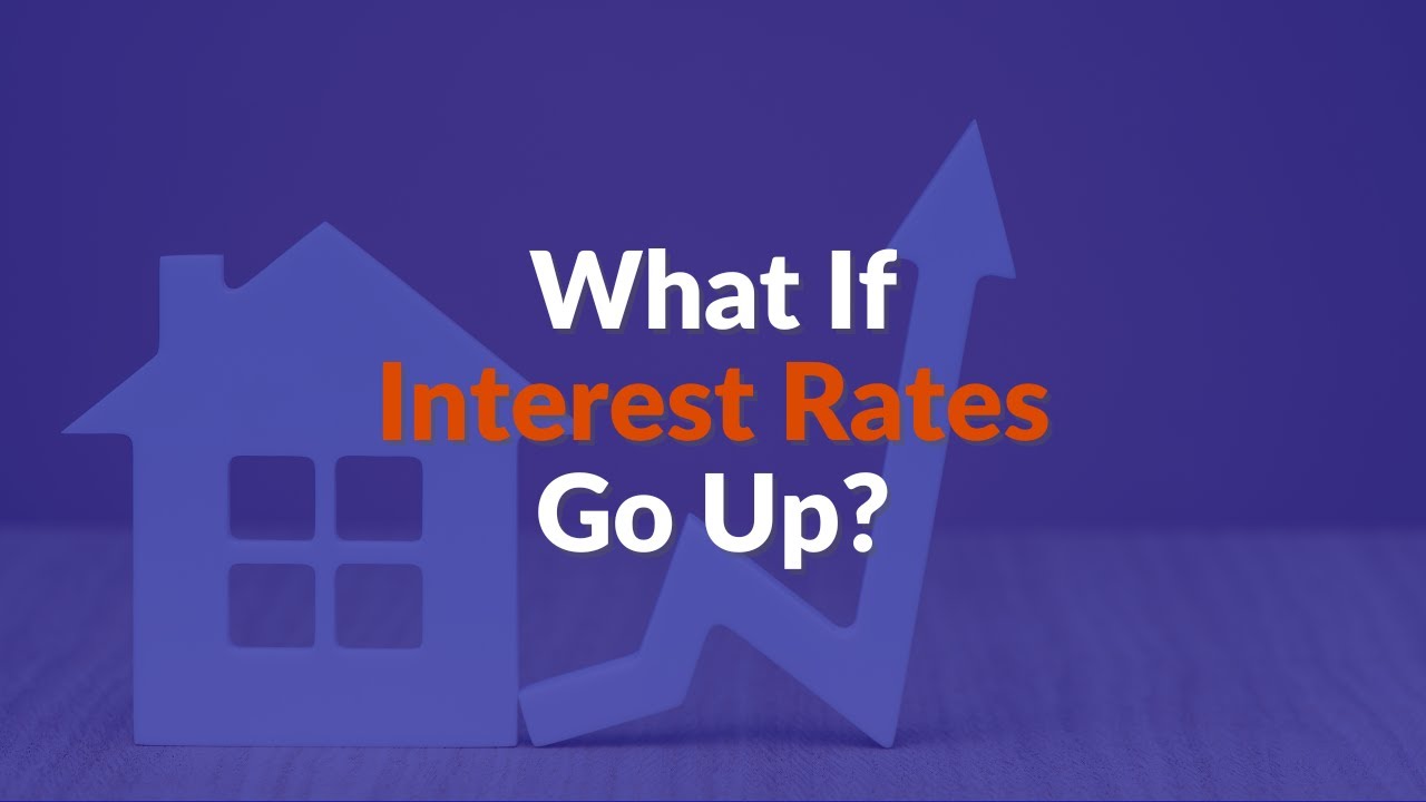 What If Interest Rates Go Up? | Addressing Common Concerns By Our Consultants
