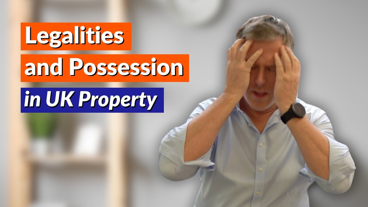 Legalities and Possession in UK Property