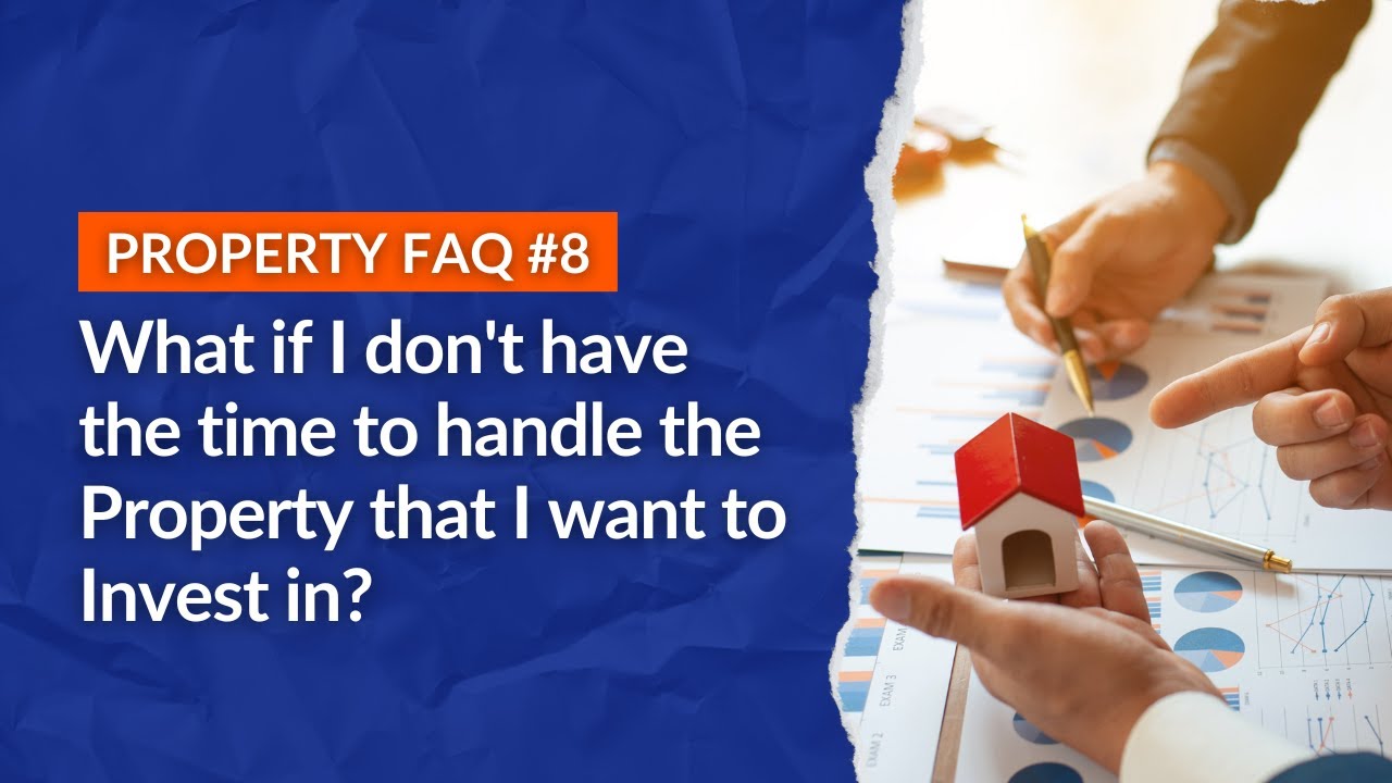 What if I don't have the time to handle the Property that I want to Invest in?