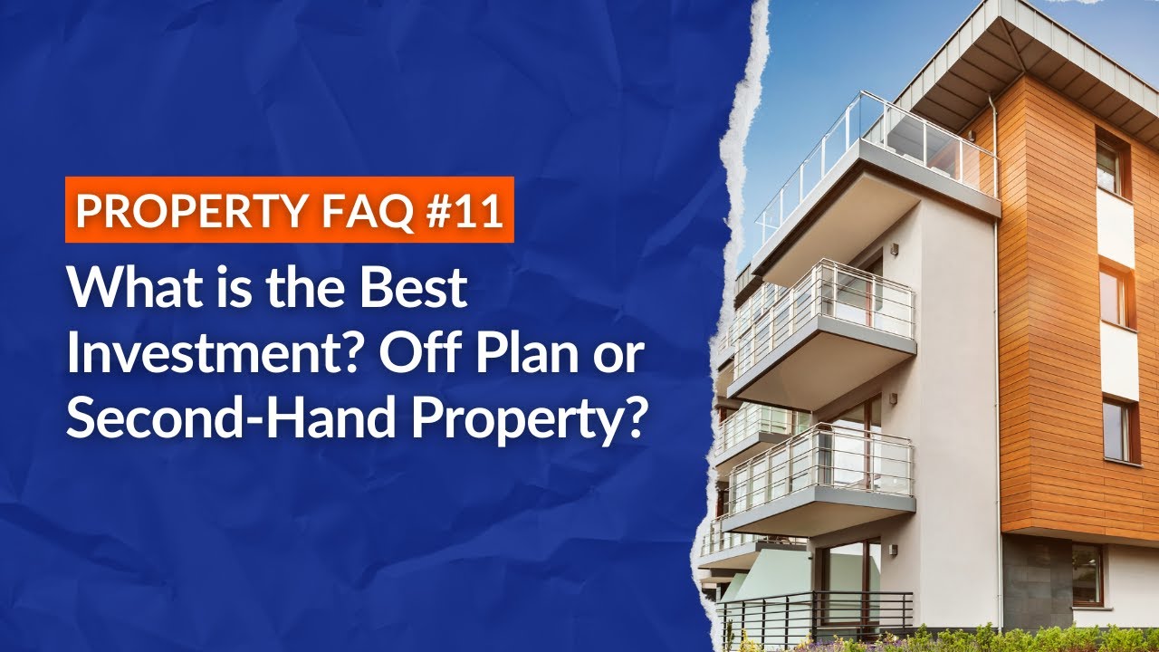 What is the Best Investment? Off Plan or Second-Hand Property?