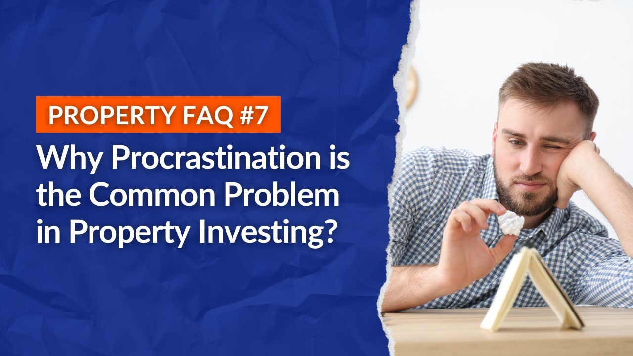 Why Procrastination is the Common Problem in Property Investing?